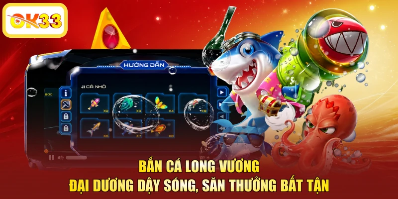 Bắn Cá Long Vương - Đại Dương Dậy Sóng, Săn Thưởng Bất Tận