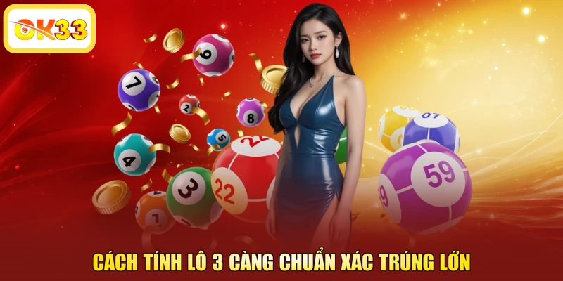 Cách tính lô 3 càng chuẩn xác trúng lớn