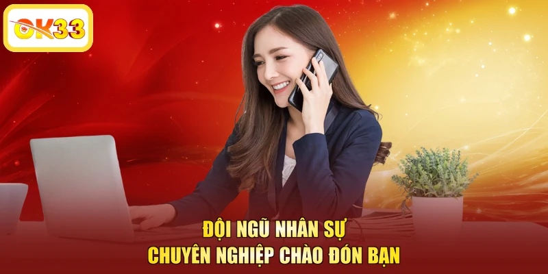 Đội ngũ nhân sự chuyên nghiệp chào đón bạn