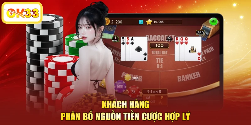 Khách hàng phân bổ nguồn tiền cược hợp lý