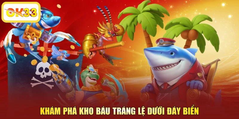 Khám phá kho báu tráng lệ dưới đáy biển