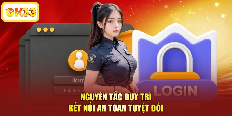Nguyên tắc duy trì kết nối an toàn tuyệt đối
