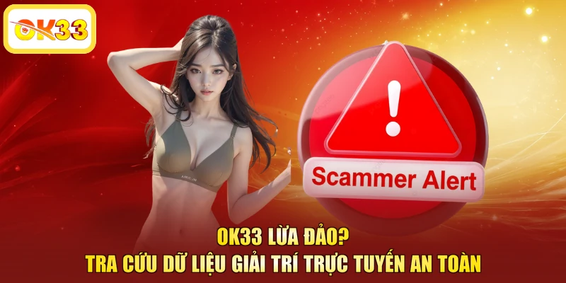 OK33 lừa đảo? tra cứu dữ liệu giải trí trực tuyến an toàn