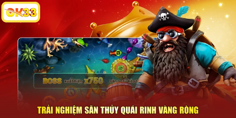 Trải nghiệm săn thủy quái rinh vàng ròng