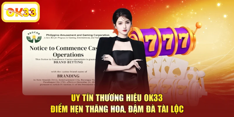 Uy Tín Thương Hiệu OK33 - Điểm Hẹn Thăng Hoa, Đậm Đà Tài Lộc